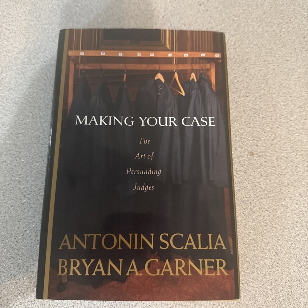 Making Your Case : The Art of Persuading Judges by Scalia & Garner HCDJ